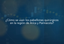 Estudio ¿Cómo se usan los pabellones quirúrgicos en la región de Arica y Parinacota?