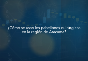 Estudio ¿Cómo se usan los pabellones quirúrgicos en la región de Atacama?