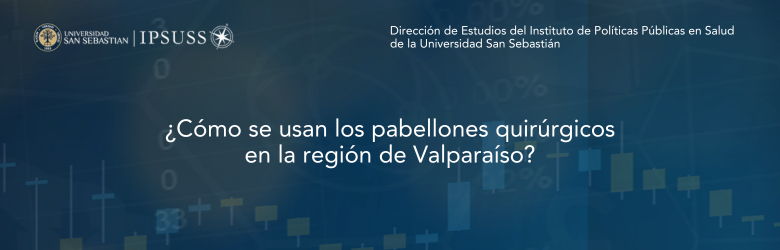 Estudio ¿Cómo se usan los pabellones quirúrgicos en la región de Valparaíso?