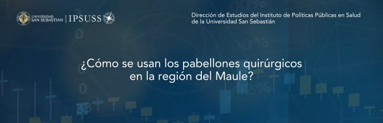 Estudio ¿Cómo se usan los pabellones quirúrgicos en la región del Maule?