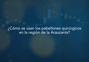 Estudio ¿Cómo se usan los pabellones quirúrgicos en la región de la Araucanía?