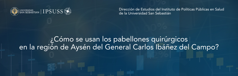 Estudio ¿Cómo se usan los pabellones quirúrgicos en la región de Aysén del General Carlos Ibáñez del Campo?