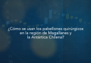 Estudio ¿Cómo se usan los pabellones quirúrgicos en la región de Magallanes y la Antártica Chilena?